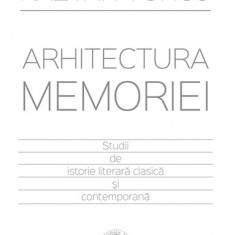 Arhitectura memoriei. Studii de istorie literara clasica si contemporana