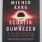 ECUATIA LUI DUMNEZEU , IN CAUTAREA UNEI TEORII A TUTUROR LUCRURILOR de MICHIO KAKU , 2022