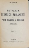 ISTORIA BISERICII ROMANESTI SI A VIETII RELIGIOASE A ROMANILOR de N. IORGA , VOLUMELE I - II , 1928-1930