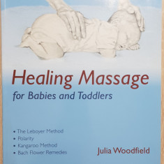 Healing Massage for Babies and Toddlers - Julia Woodfield (limba engleză)