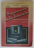 PROGRAMAREA CALCULATOARELOR , MANUAL PENTRU LICEE DE INFORMATICA , CLASELE X- XII de FL. MUNTEANU ...S.M. DASCALU , 1993
