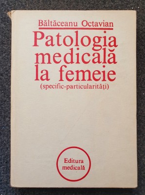 PATOLOGIA MEDICALA LA FEMEIE - Baltaceanu Octavian foto