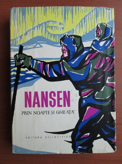 Fridtjof Nansen - Prin noapte si gheata (1962, ed. cartonata)