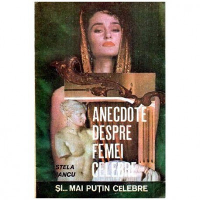 Stela Iancu - Anecdote despre femei celebre si&amp;hellip; mai putin celebre - 115901 foto