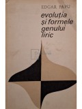 Edgar Papu - Evolutia si formele genului liric (Editia: 1968)
