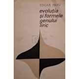 Edgar Papu - Evolutia si formele genului liric (Editia: 1968)