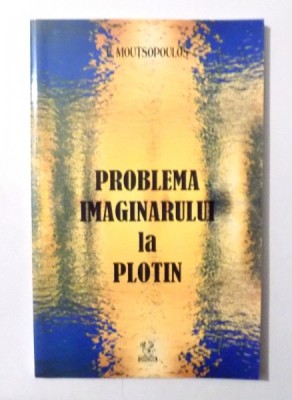 PROBLEMA IMAGINARULUI LA PLOTIN de E. MOUTSOPOULOS , 2002 foto