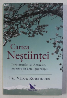 CARTEA NESTIINTEI - INVATATURILE LUI AMNESIO , MAESTRU IN ARTA IGNORANTEI de VITOR RODRIGUES , 2018 foto