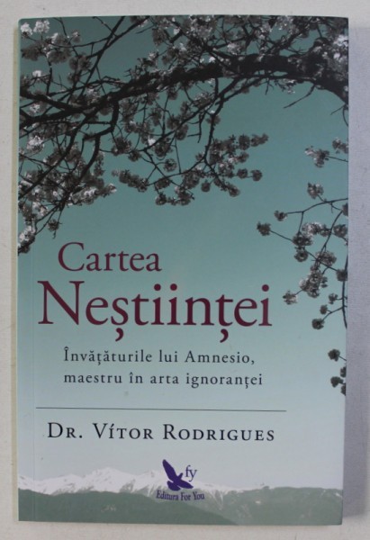 CARTEA NESTIINTEI - INVATATURILE LUI AMNESIO , MAESTRU IN ARTA IGNORANTEI de VITOR RODRIGUES , 2018