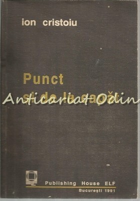 Punct Si De La Capat - Ion Cristoiu foto