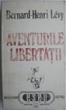 Aventurile libertatii. O istorie subiectiva a intelectualilor &ndash; Bernard-Henri Levy