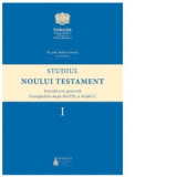 Studiul Noului Testament. Introducere generala. Evangheliile dupa Matei si Marcu, volumul I - Stelian Tofana