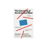 The Canceling of the American Mind: Cancel Culture Undermines Trust and Threatens Us All--But There Is a Solution
