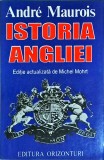 Andre Maurois - Istoria Angliei. Editie actualizata de Michel Mohrt, Orizonturi