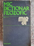 Mic Dictionar Filozofic - Editura Politica - 1973, 623 pag, stare fb, Alb, L