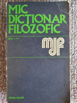 Mic Dictionar Filozofic - Editura Politica - 1973, 623 pag, stare fb foto