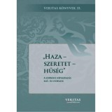 Haza - szeretet - hűs&eacute;g - A soproni n&eacute;pszavaz&aacute;s elő- &eacute;s ut&oacute;&eacute;lete - Veritas k&ouml;nyvek 35. - Orosz L&aacute;szl&oacute;