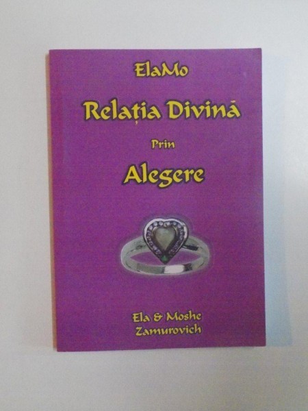 RELATIA DIVINA PRIN ALEGERE de ELA SI MOSHE ZAMUROVICH