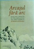 Stefan Liiceanu - Arcasul fara arc. Povesti, pilde şi vorbe de duh din China,