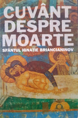 CUVANT DESPRE MOARTE - Sfantul Ignatie Briancianinov foto