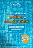 Jacques Martel - Marele dictionar al bolilor si afectiunilor. Cauzele subtile