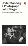 Understanding a Photograph | John Berger, Geoff Dyer