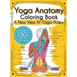 Yoga Anatomy Coloring Book A New View At Yoga Poses