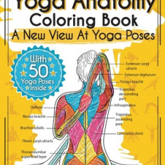 Yoga Anatomy Coloring Book A New View At Yoga Poses
