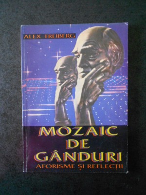 ALEX FREIBERG - MOZAIC DE GANDURI. AFORISME SI REFLECTII foto