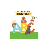 My First Book of Hunting ABC: A Rhyming Alphabet Primer for Children About Hunting and Outdoor Life