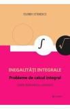 Inegalitati integrale. Probleme de calcul integral - Florin Stanescu