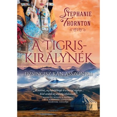 A tigriskir&amp;aacute;lyn&amp;eacute;k - Dzsingisz k&amp;aacute;n asszonyai - Stephanie Thornton foto