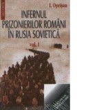 Infernul prizonierilor romani in Rusia Sovietica (2 volume) - I. Oprisan