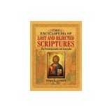 The Encyclopedia of Lost and Rejected Scriptures: The Pseudepigrapha and Apocrypha