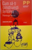 Cum sa-ti construiesti fericirea. Psihologia fericirii &ndash; Christophe Andre (putin uzata)