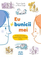 Eu şi bunicii mei. O carte pe care o scriem &icirc;mpreună, pentru a ne cunoaște mai bine - Marine G&eacute;rald, Olivier Latyk