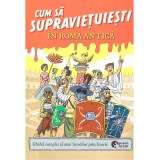 Juan de Aragon - Cum sa supravietuiesti in Roma Antica. Ghidul complet al unui Iscoditor prin istorie - 137241
