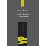 Archeol&oacute;giai k&ouml;lt&eacute;szet a modernit&aacute;sban - Kocziszky &Eacute;va