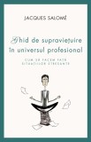 Ghid de supravietuire in universul profesional - Jacques Salome