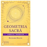 Geometria sacra. Limbajul ingerilor - Daniela Andronache, Richard Heath