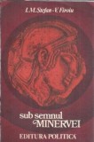 Sub semnul Minervei - I. M. Stefan