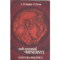 Sub semnul Minervei - I. M. Stefan