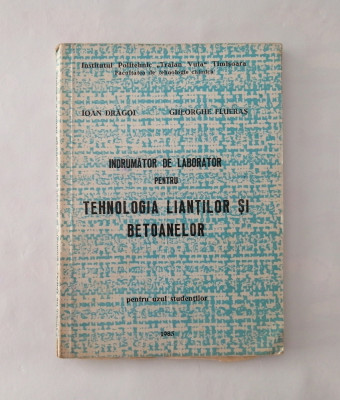 Tehnologia liantilor si betoanelor - indrumator de laborator, Ioan Dragoi, 1983 foto