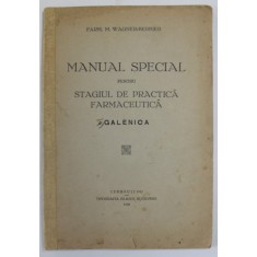 MANUAL SPECIAL PENTRU STAGIUL DE PRACTICA FARMACEUTICA - GALENICA de M. WAGNER - BERBIER , 1943
