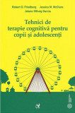Tehnici de terapie cognitivă pentru copii şi adolescenţi - Paperback brosat - Jessica M. McClure, Jolene Hillwig Garcia, Robert D. Friedberg - ASCR
