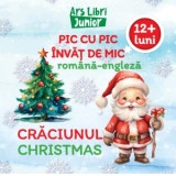 Pic cu pic invat de mic: Craciunul / Christmas (Editie bilingva romana-engleza) - Colectiv Ars Libri