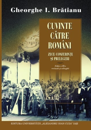 Cuvinte către rom&acirc;ni. Zece conferinţe şi prelegeri Gheorghe I. Brătianu ed. III