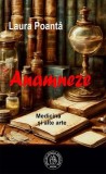 Anamneze. Medicină și alte arte - Paperback brosat - Laura Poantă - Școala Ardeleană