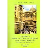 Ioan Leonte - Pe urmele Mantuitorului Hristos si ale sfintilor sai - Pelerinaj in Israel, Grecia si Turcia - - 136503