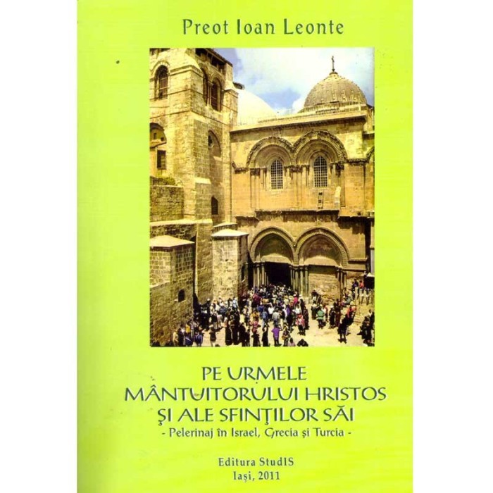 Ioan Leonte - Pe urmele Mantuitorului Hristos si ale sfintilor sai -
